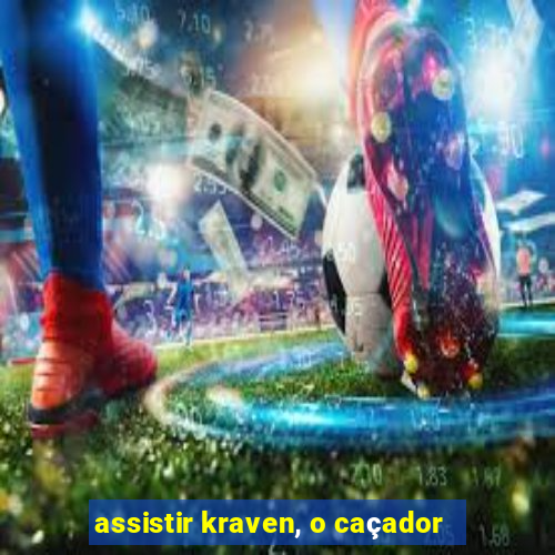 assistir kraven, o caçador